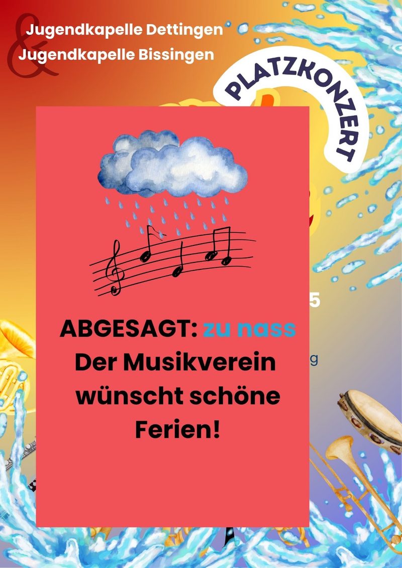 Dasselbe Plakat mit rotem Kasten: „Abgesagt: zu nass. Der Musikverein wünscht schöne Ferien!“